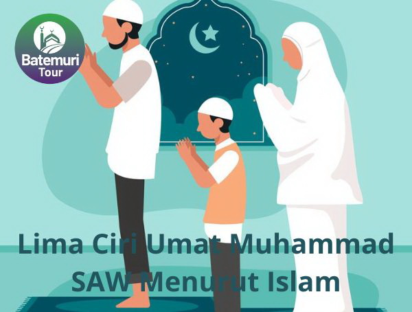 Lima Ciri Umat Muhammad SAW Menurut Islam